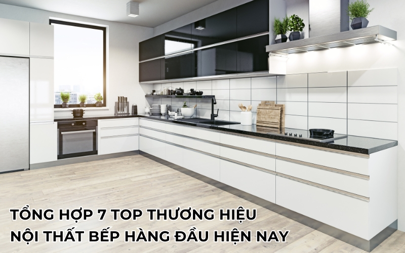 top thương hiệu nội thất bếp tốt nhất