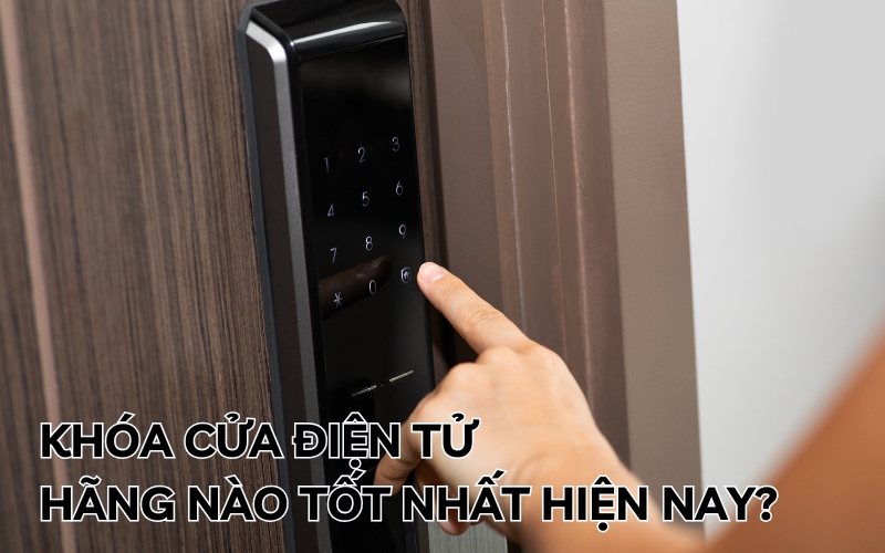 khóa cửa điện tử hãng nào tốt